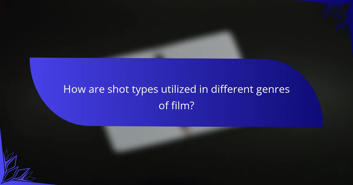 How are shot types utilized in different genres of film?