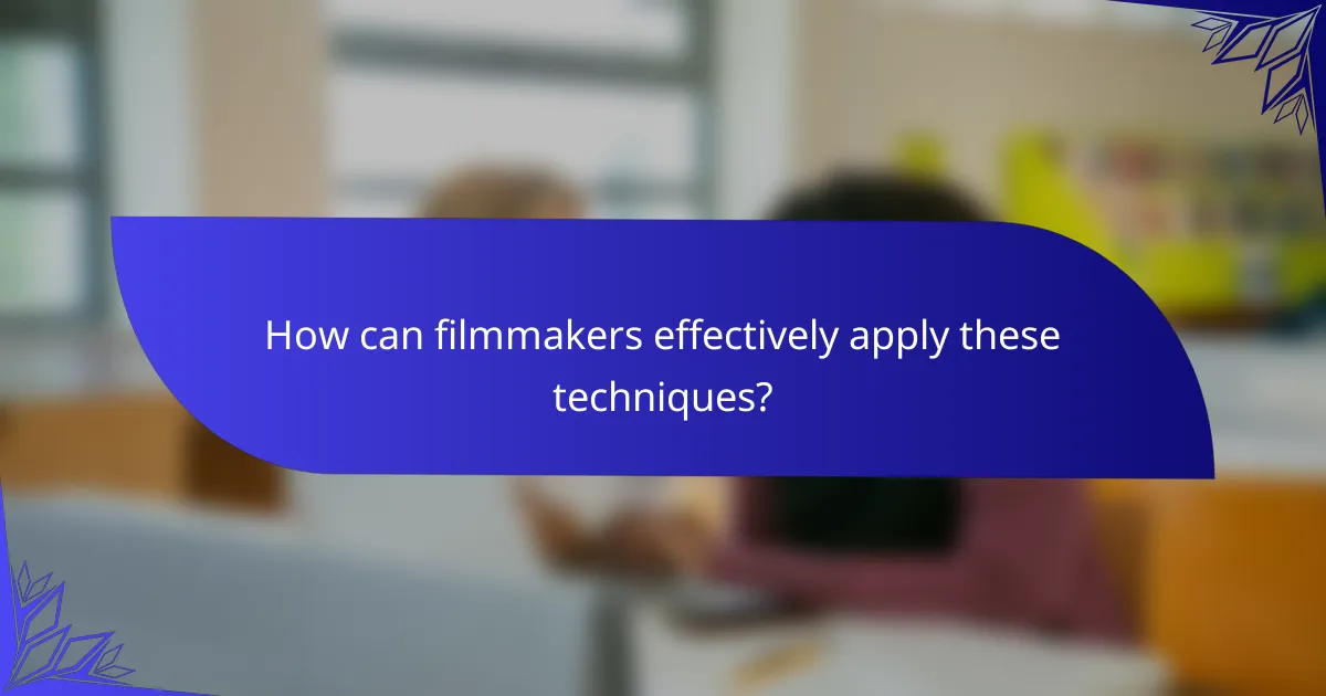 How can filmmakers effectively apply these techniques?
