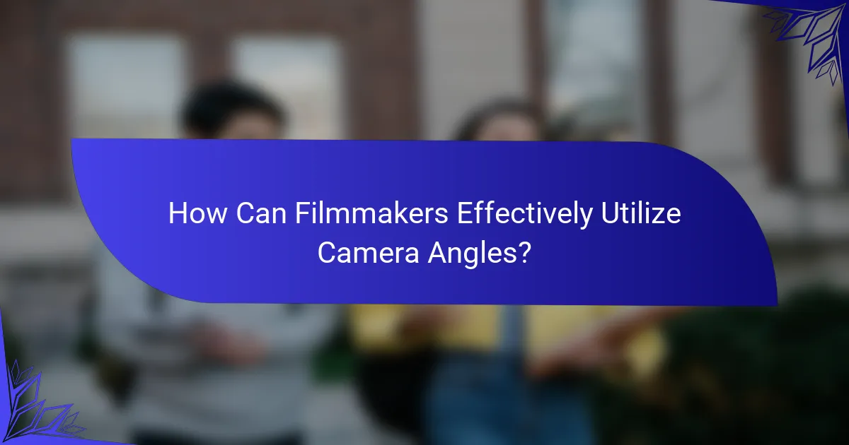 How Can Filmmakers Effectively Utilize Camera Angles?