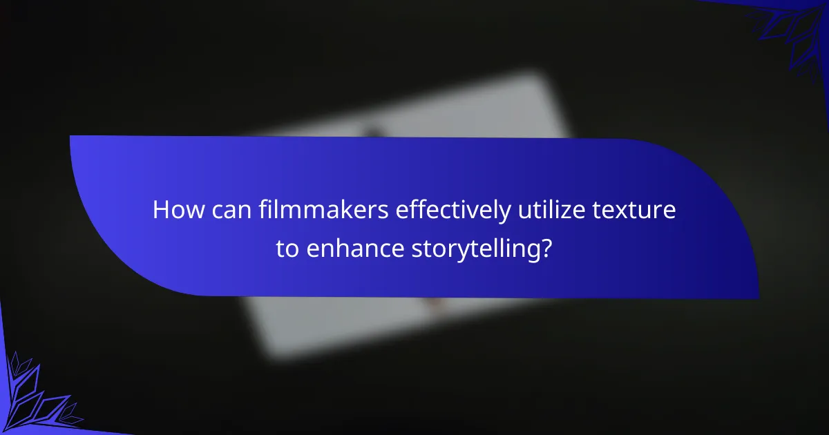 How can filmmakers effectively utilize texture to enhance storytelling?