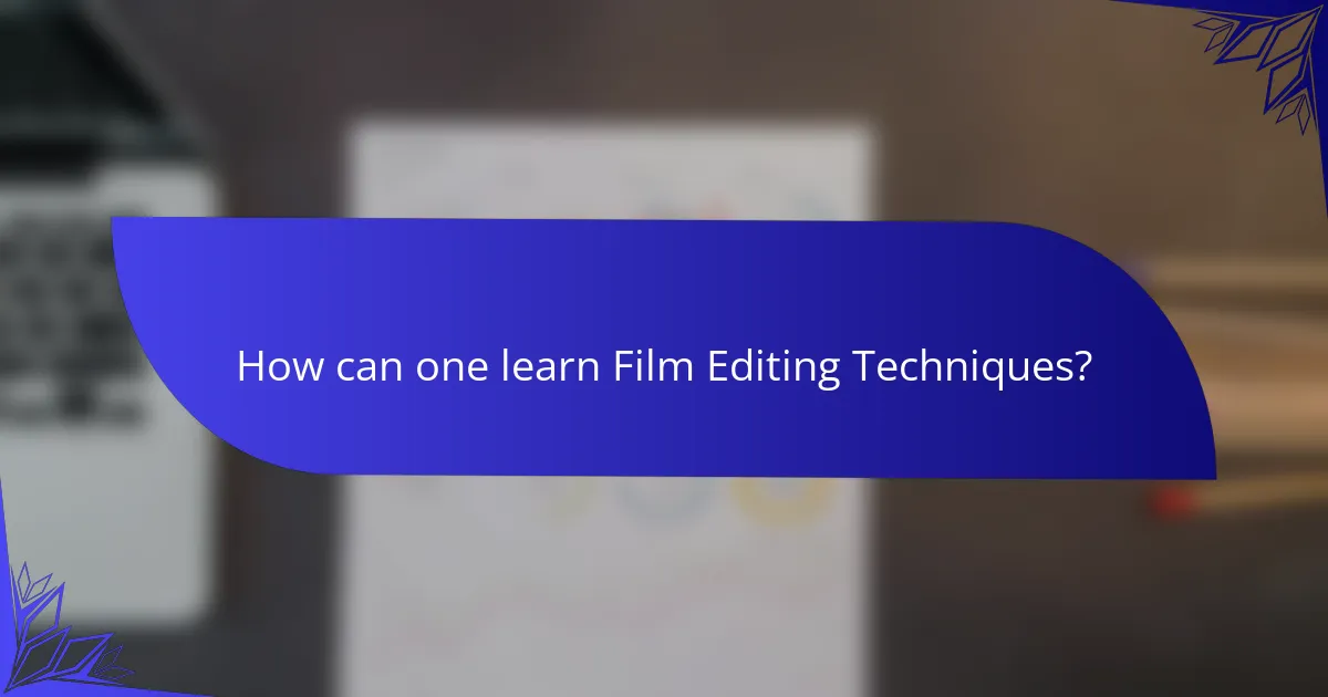 How can one learn Film Editing Techniques?