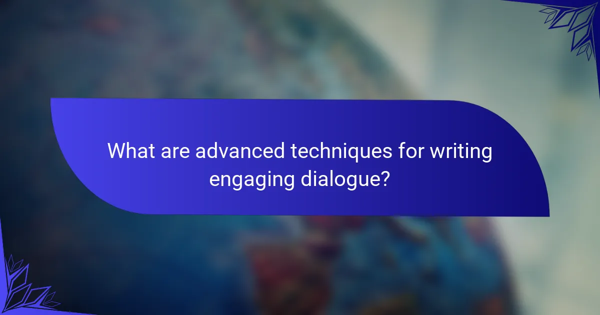 What are advanced techniques for writing engaging dialogue?