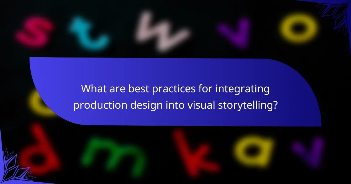 What are best practices for integrating production design into visual storytelling?