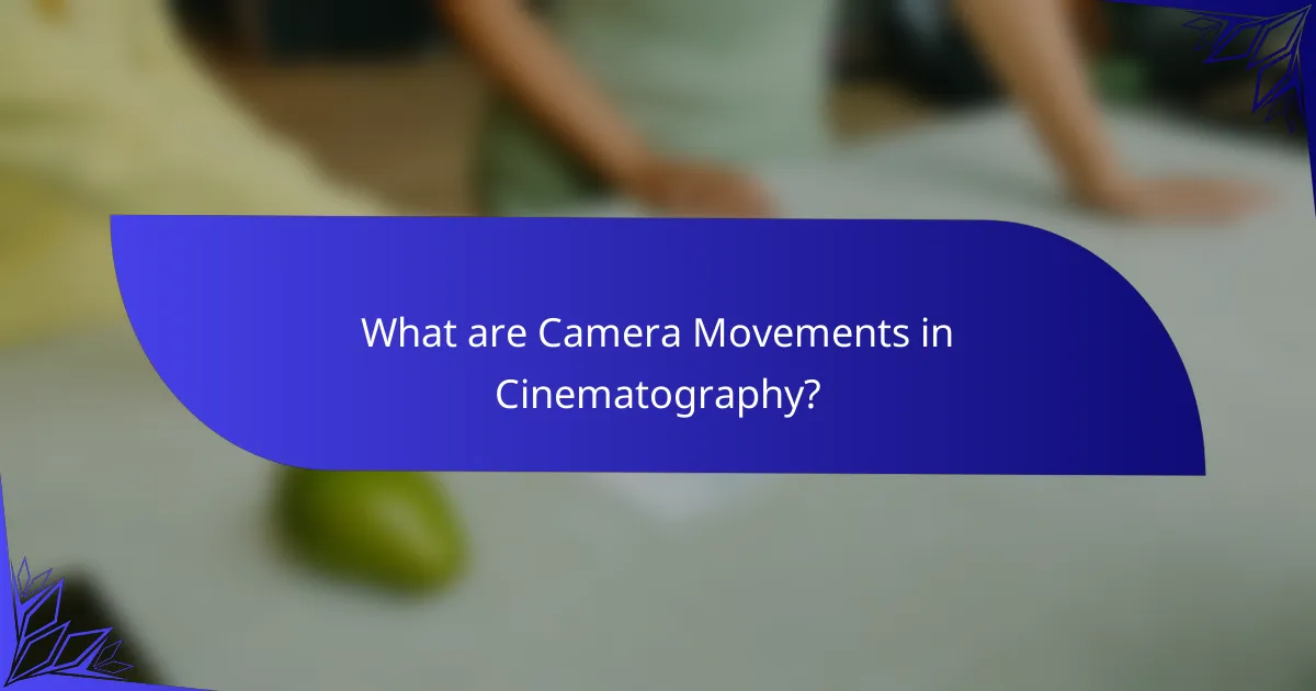 What are Camera Movements in Cinematography?
