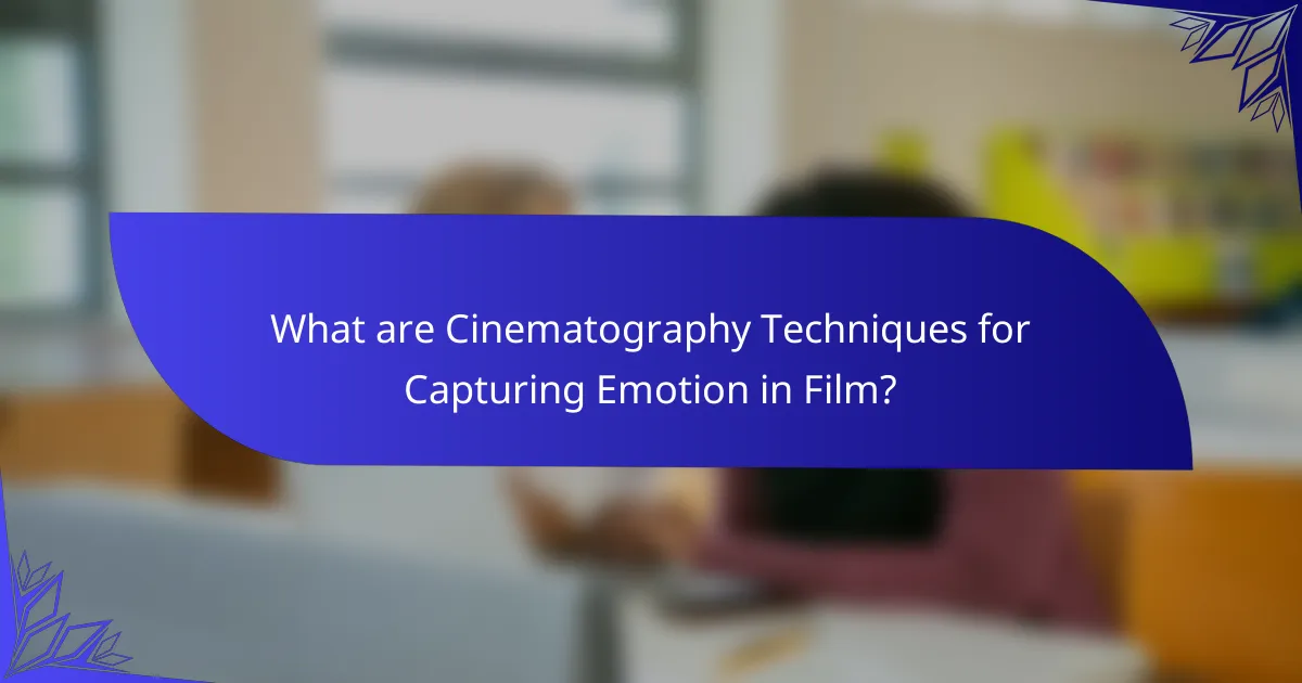 What are Cinematography Techniques for Capturing Emotion in Film?