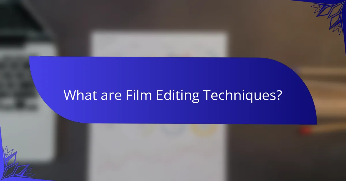 What are Film Editing Techniques?