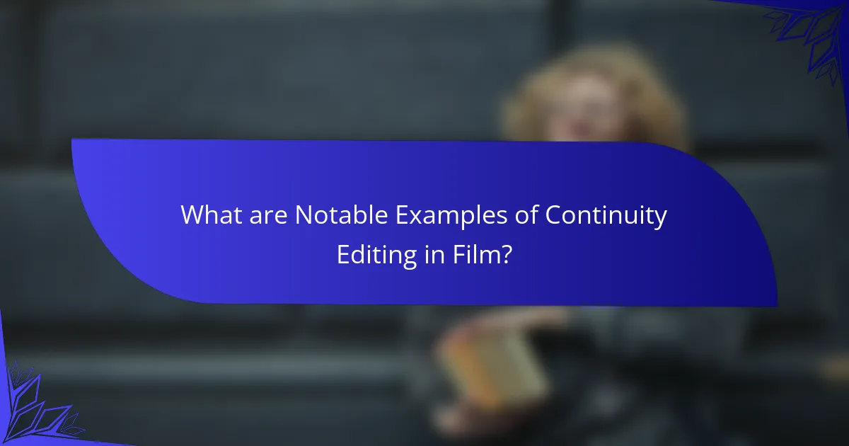 What are Notable Examples of Continuity Editing in Film?