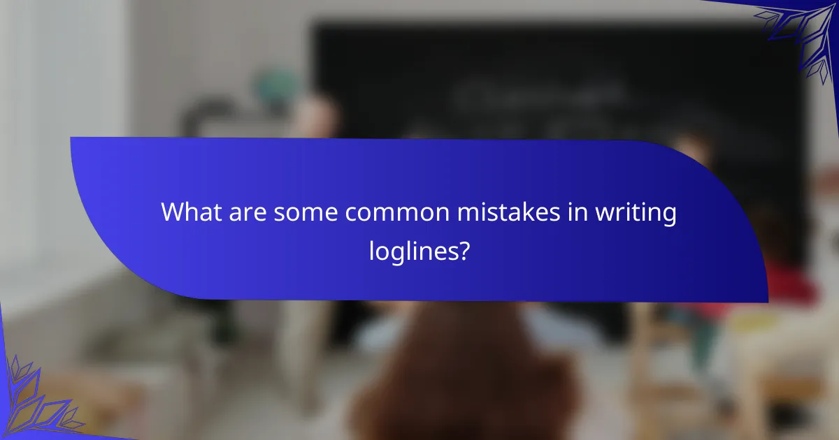 What are some common mistakes in writing loglines?