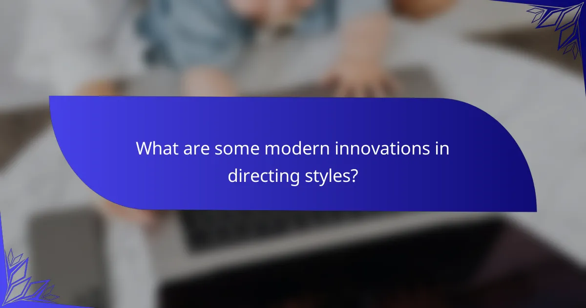What are some modern innovations in directing styles?