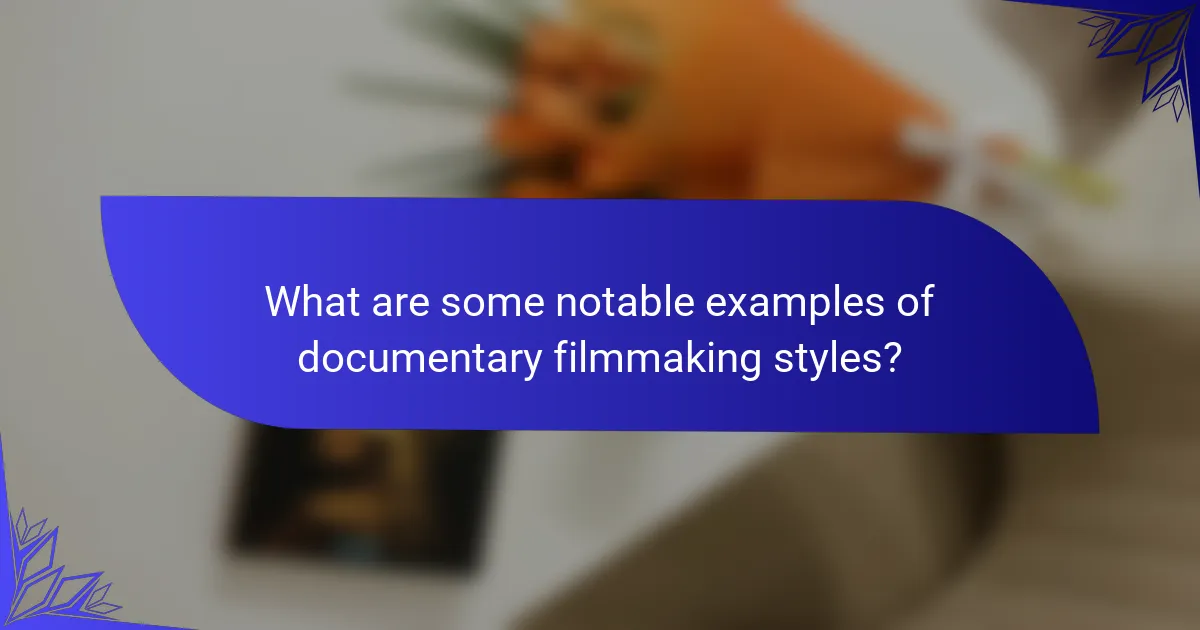 What are some notable examples of documentary filmmaking styles?
