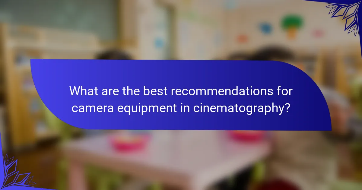 What are the best recommendations for camera equipment in cinematography?