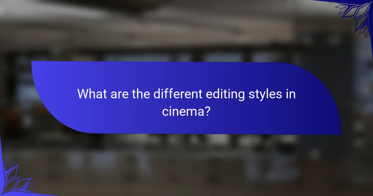 What are the different editing styles in cinema?