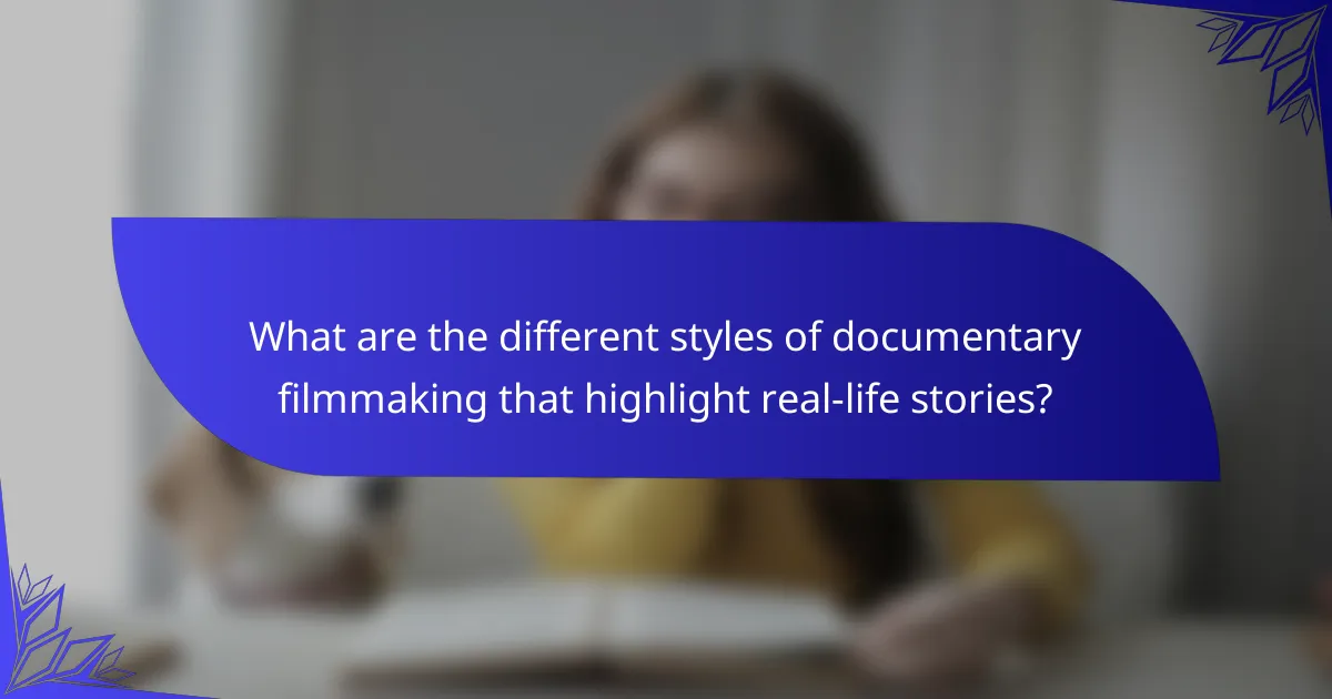 What are the different styles of documentary filmmaking that highlight real-life stories?