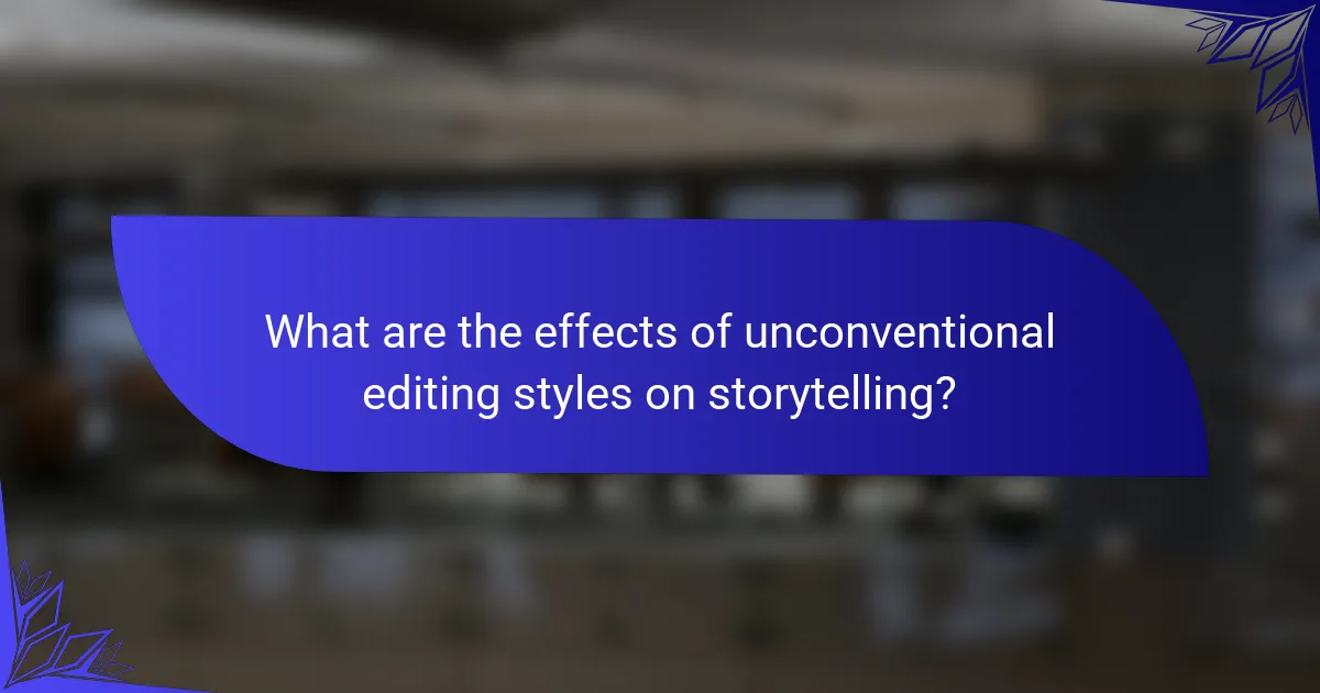 What are the effects of unconventional editing styles on storytelling?
