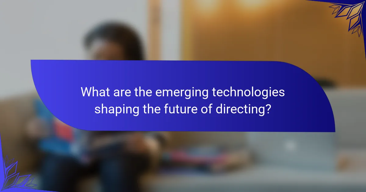 What are the emerging technologies shaping the future of directing?