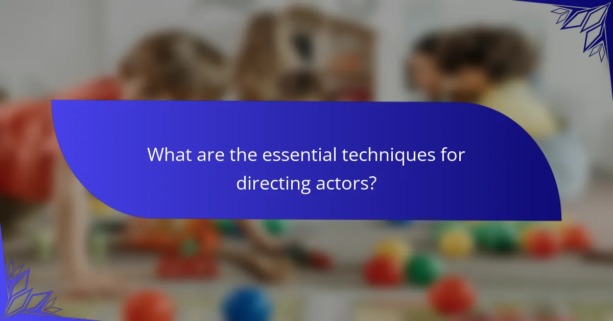 What are the essential techniques for directing actors?