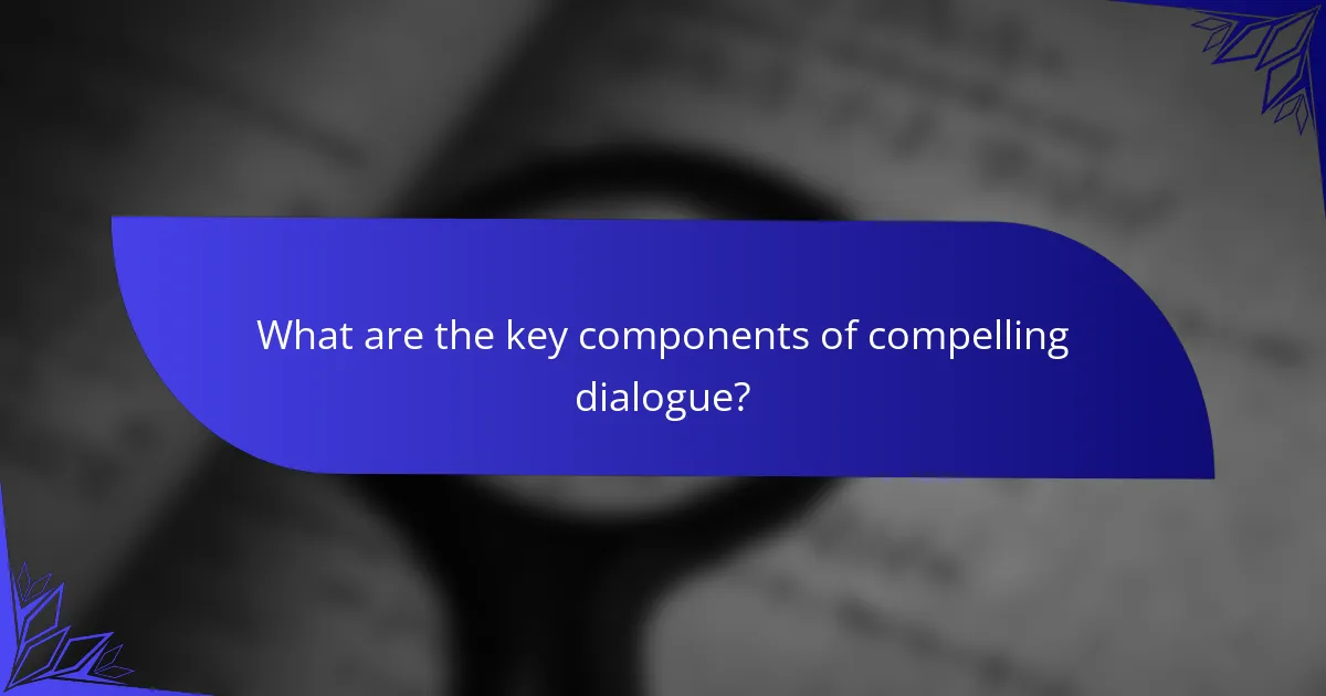 What are the key components of compelling dialogue?