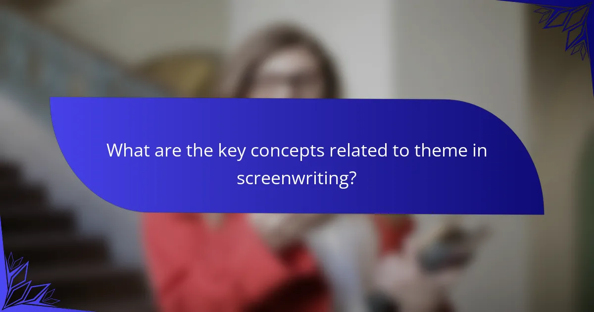 What are the key concepts related to theme in screenwriting?
