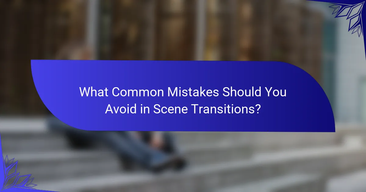 What Common Mistakes Should You Avoid in Scene Transitions?