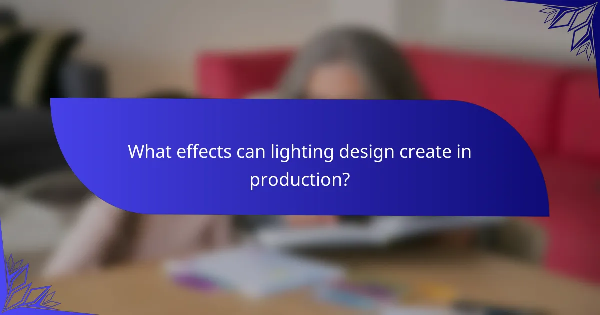 What effects can lighting design create in production?