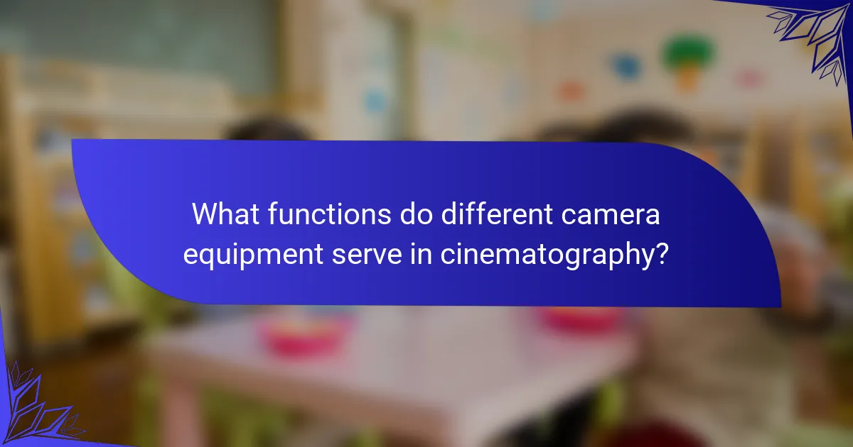 What functions do different camera equipment serve in cinematography?
