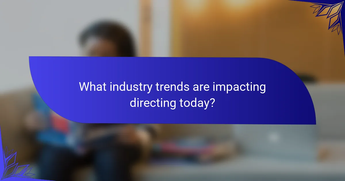 What industry trends are impacting directing today?