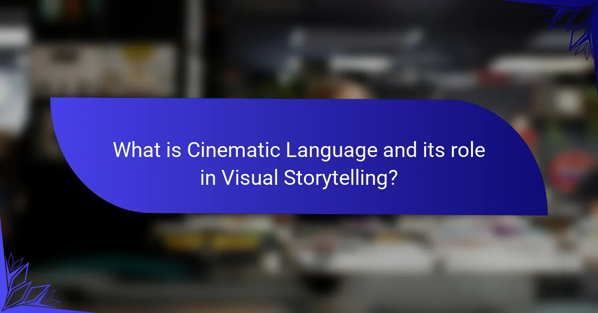 What is Cinematic Language and its role in Visual Storytelling?