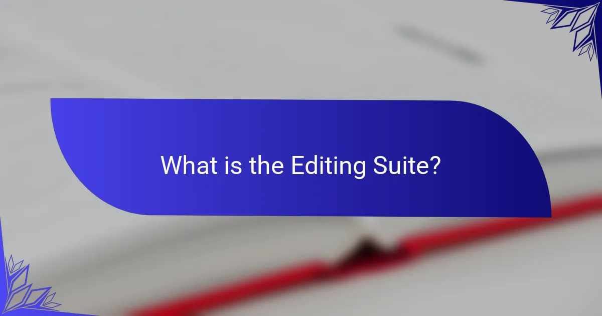 What is the Editing Suite?