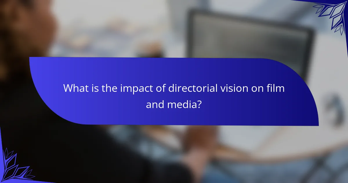 What is the impact of directorial vision on film and media?