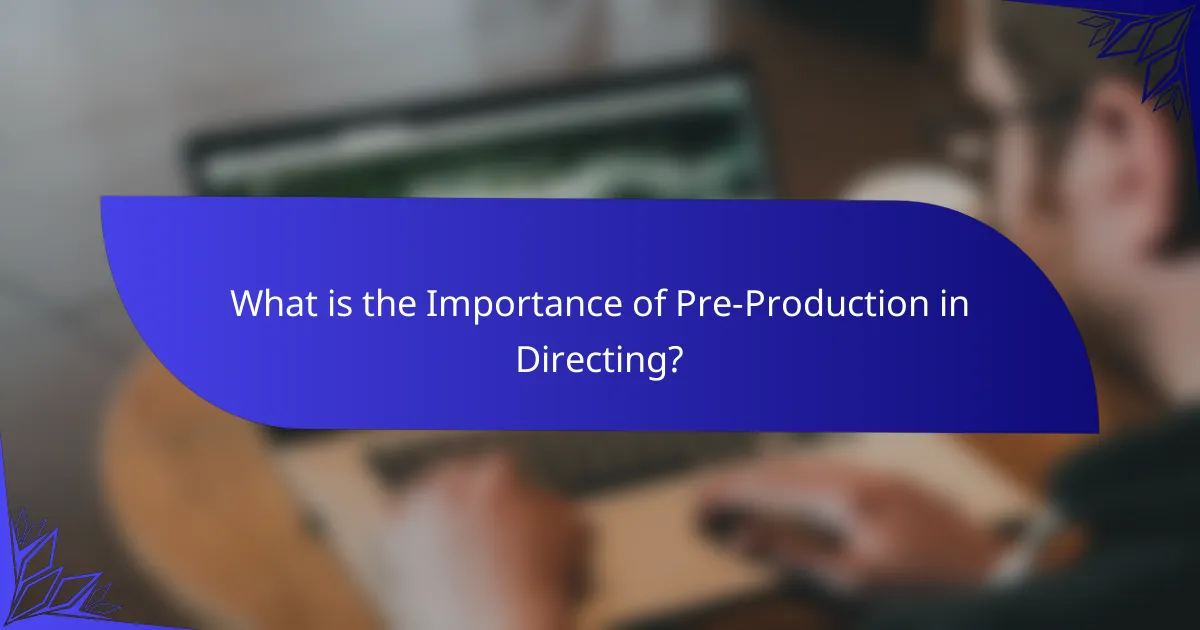 What is the Importance of Pre-Production in Directing?