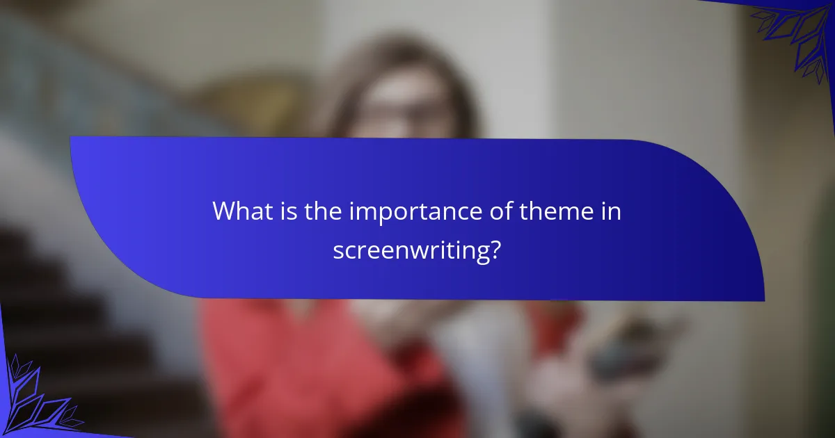 What is the importance of theme in screenwriting?