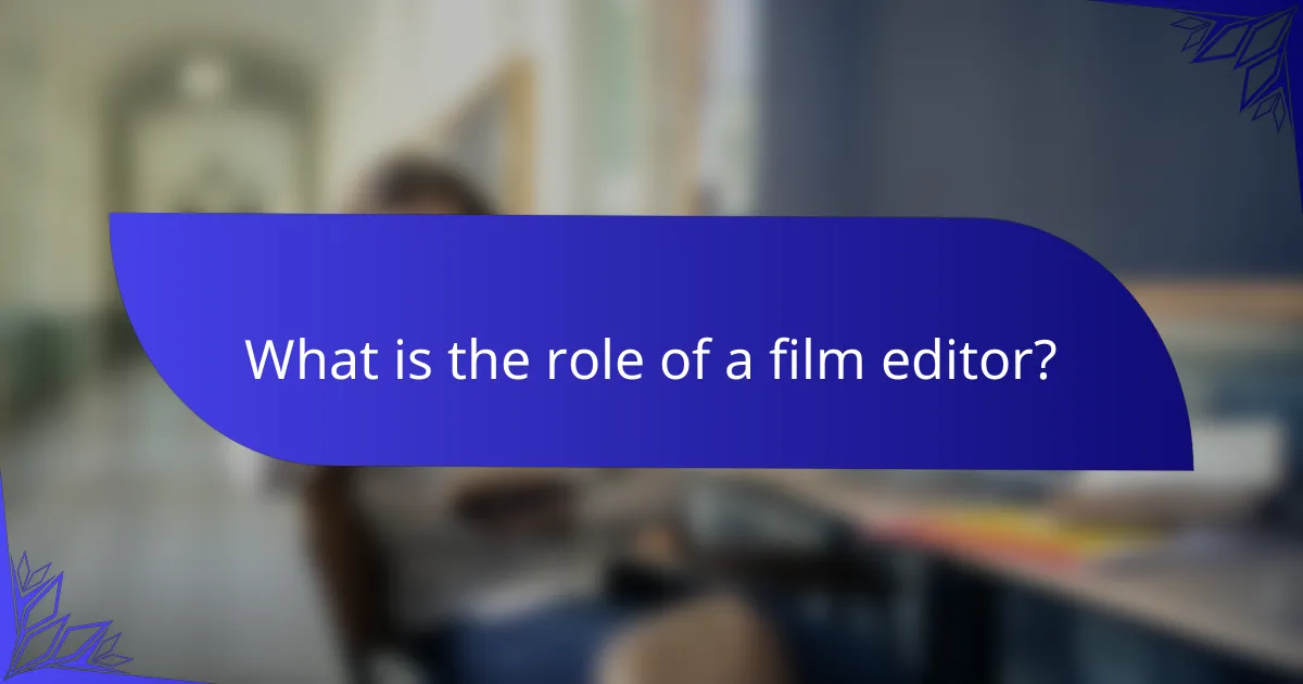 What is the role of a film editor?