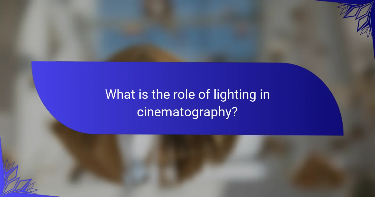 What is the role of lighting in cinematography?