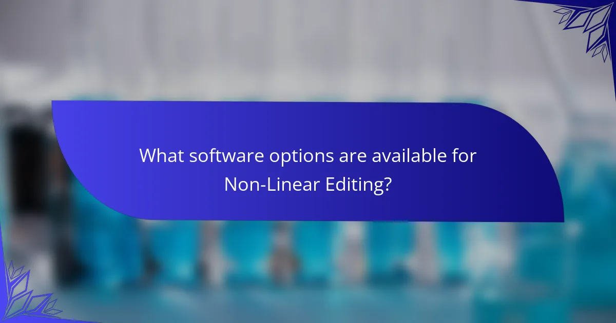 What software options are available for Non-Linear Editing?