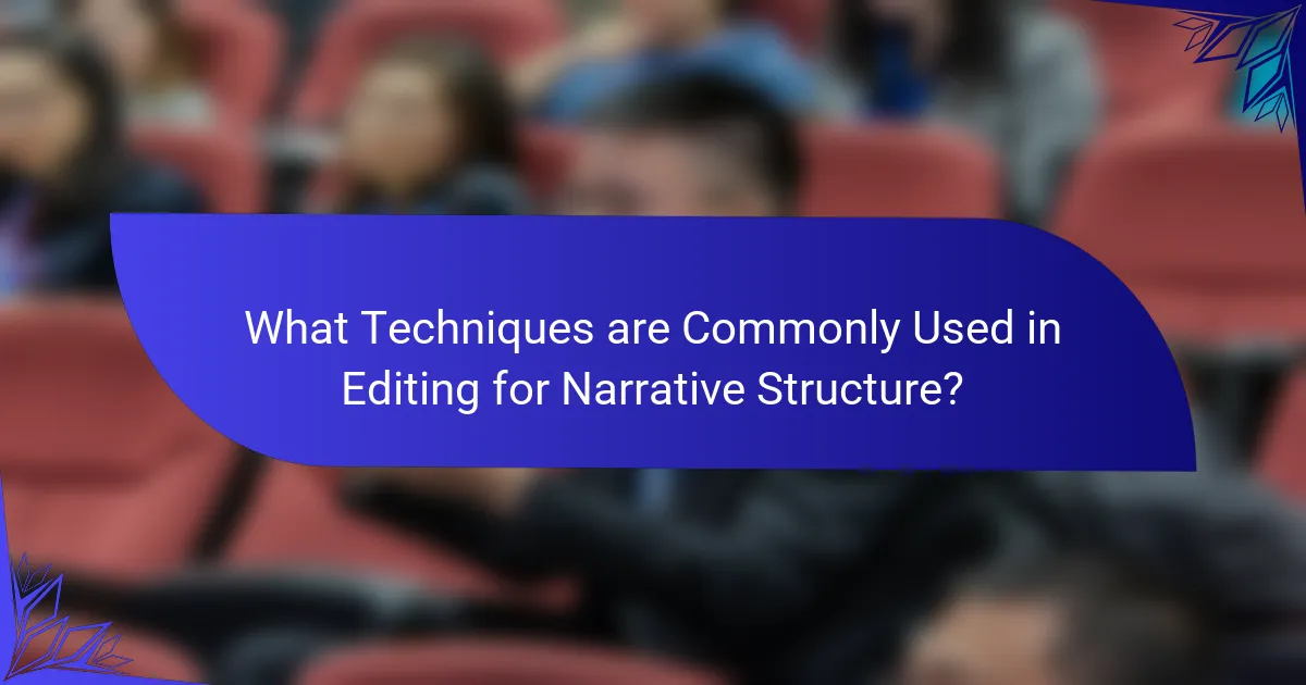 What Techniques are Commonly Used in Editing for Narrative Structure?
