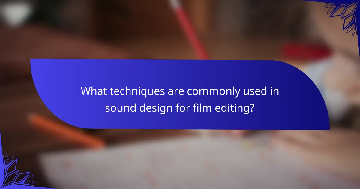 What techniques are commonly used in sound design for film editing?