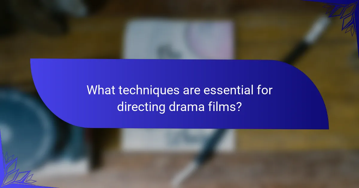 What techniques are essential for directing drama films?