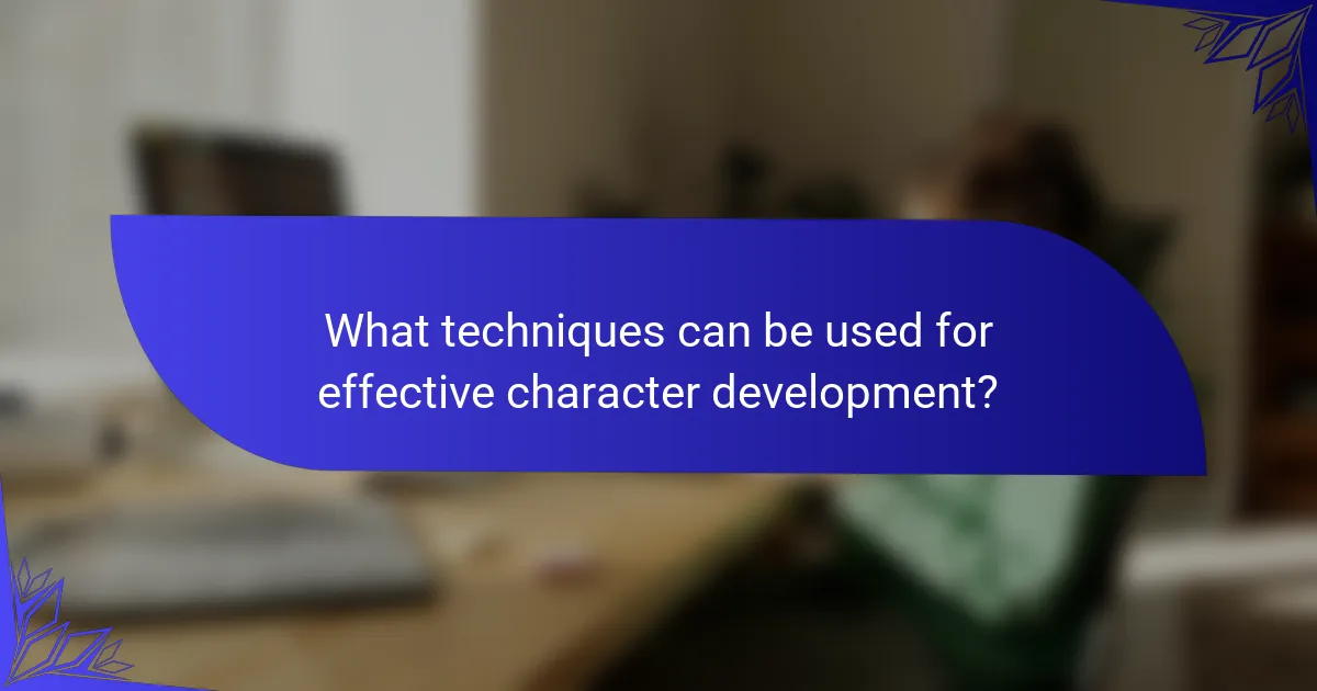 What techniques can be used for effective character development?