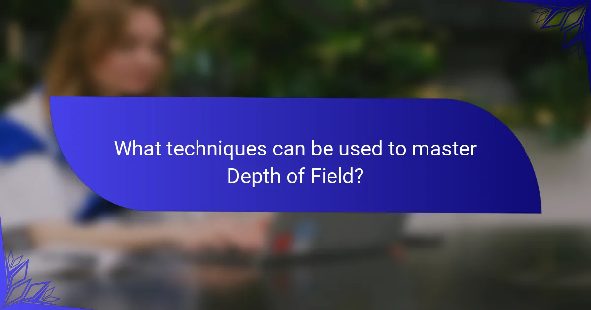 What techniques can be used to master Depth of Field?
