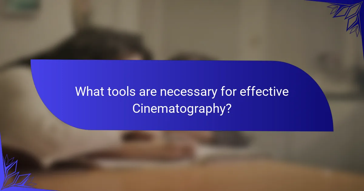 What tools are necessary for effective Cinematography?
