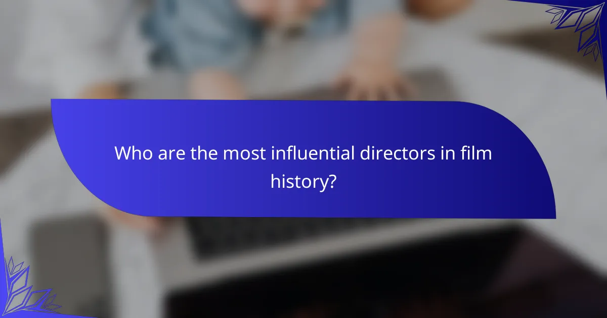Who are the most influential directors in film history?